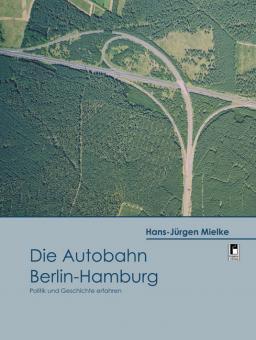Die Autobahn Berlin - Hamburg Hans-J�rgen Mielke