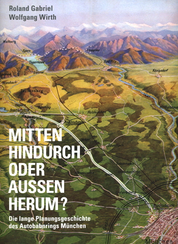 M�nchner Ring Autobahngeschichte Wolfgang Wirth Roland Gabriel